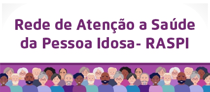 Arte possui fundo branco. Centralizado, o texto em letras roxas diz: Rede de Atenção a Saúde da Pessoa Idosa - RASPI. No rodapé, faixa ilustrada com ícones de idosos de várias raças.